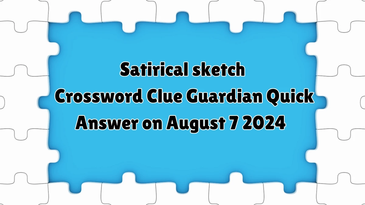 Guardian Quick ​Satirical sketch Crossword Clue