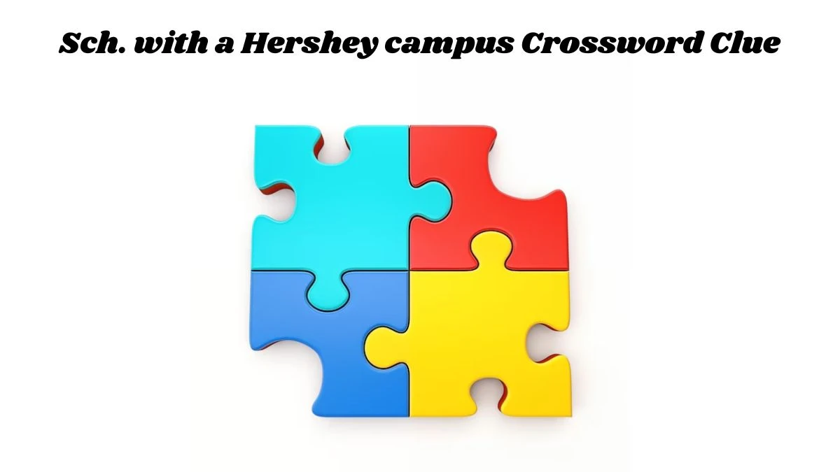 Sch. with a Hershey campus Crossword Clue