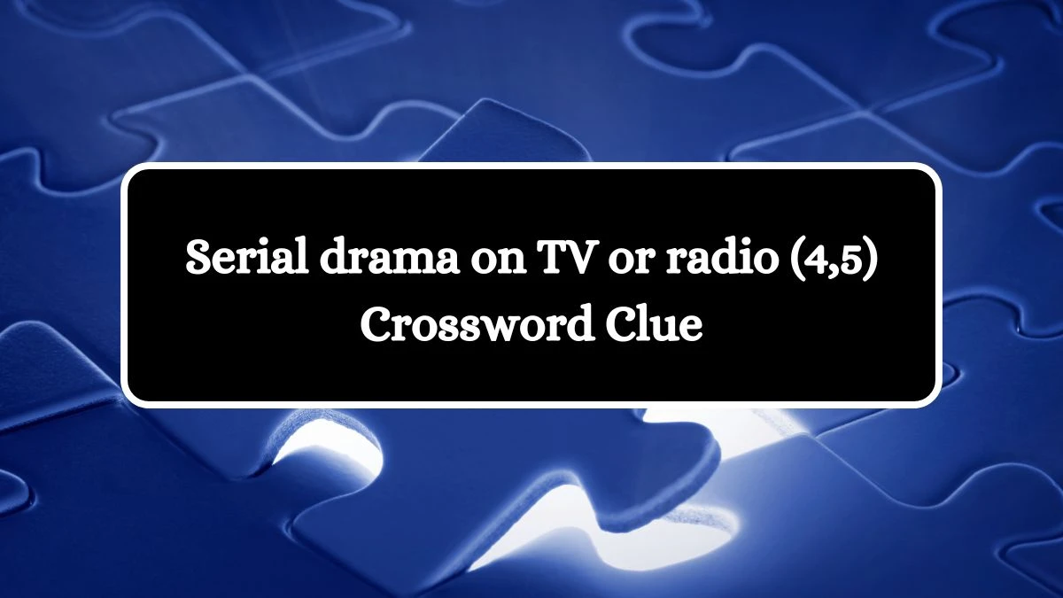 Serial drama on TV or radio (4,5) Crossword Clue