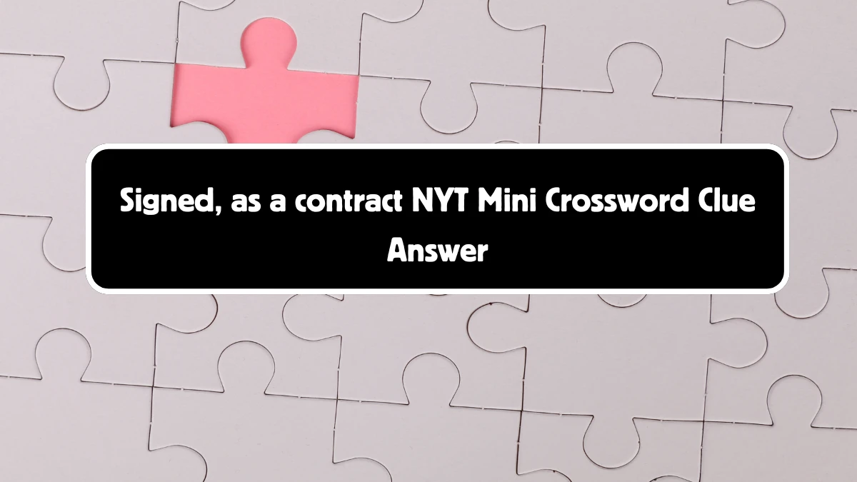 Signed, as a contract NYT Crossword Clue