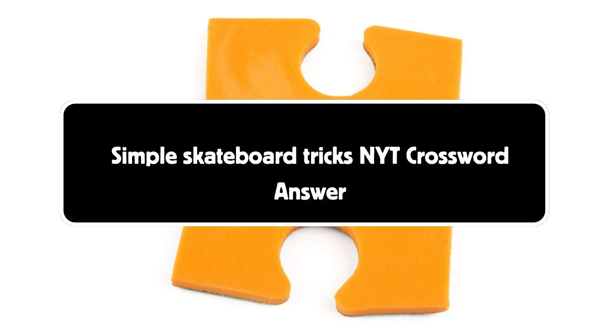 Simple skateboard tricks NYT Crossword Clue