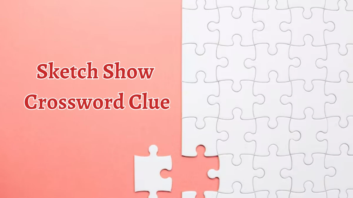 Sketch Show Crossword Clue 5 Letters