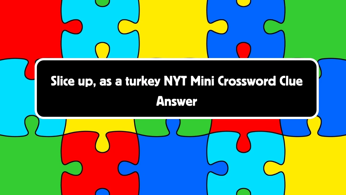 Slice up, as a turkey NYT Crossword Clue