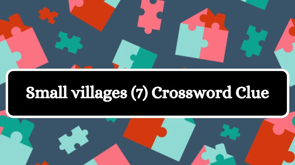 Small villages (7) Crossword Clue 7 Letters