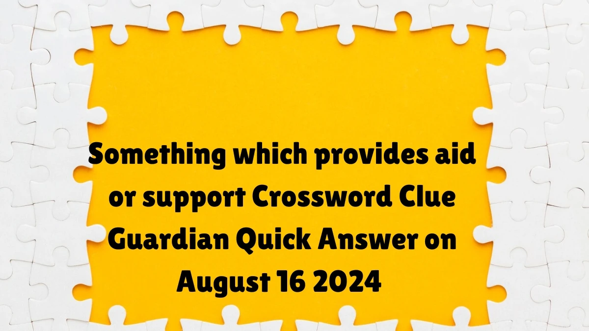 ​Something which provides aid or support Crossword