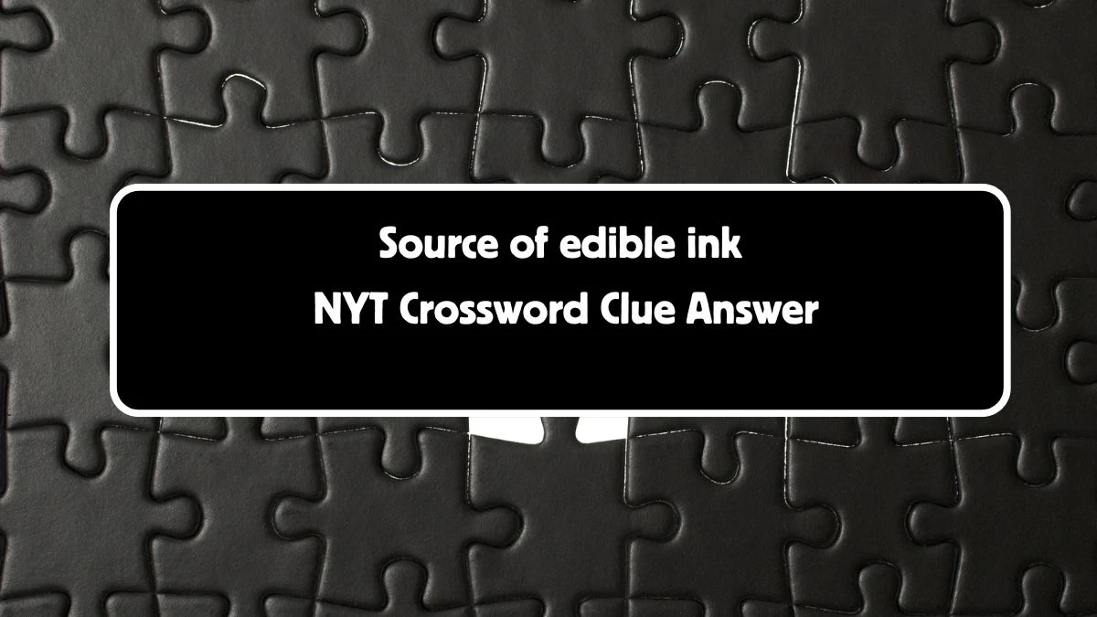 Source of edible ink NYT Crossword Clue