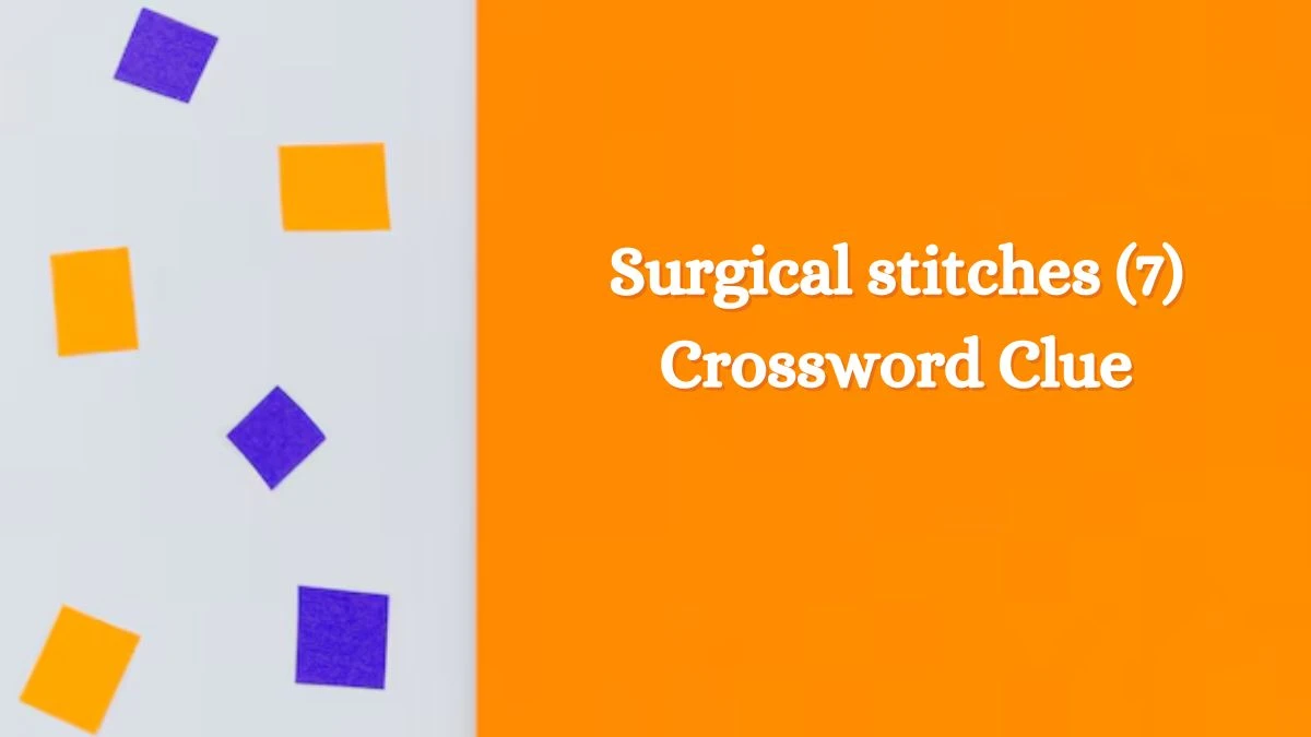 Surgical stitches (7) Crossword Clue