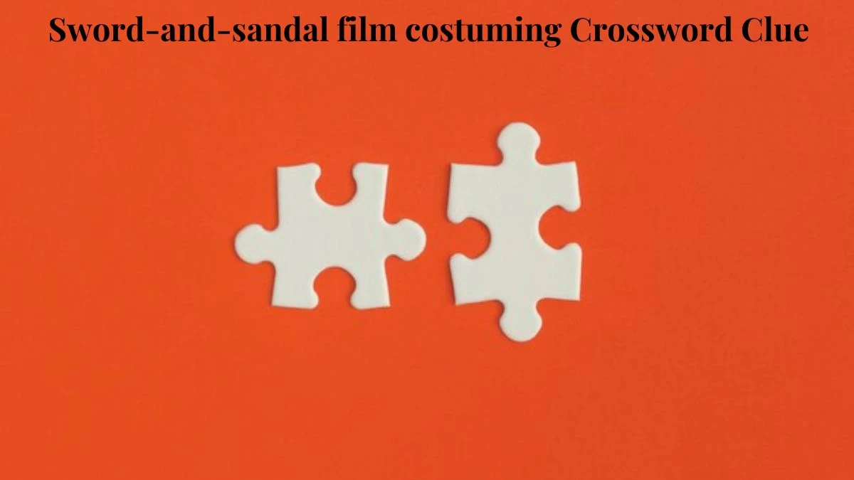 Sword-and-sandal film costuming Crossword Clue