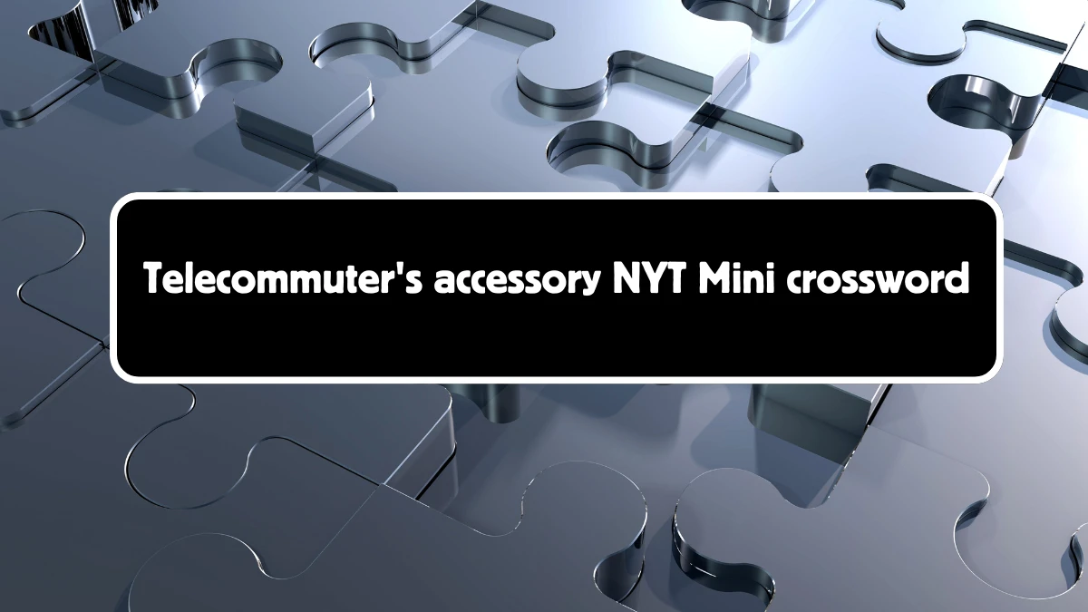 Telecommuter's accessory NYT Crossword Clue