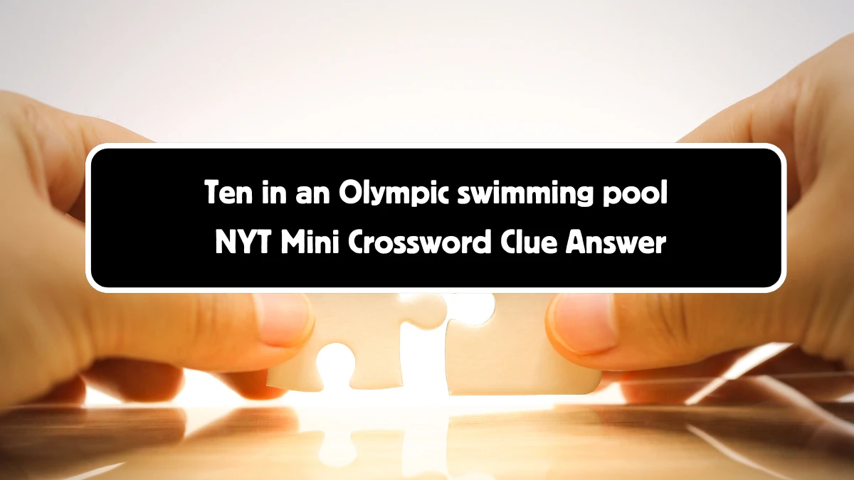 Ten in an Olympic swimming pool NYT Crossword Clue