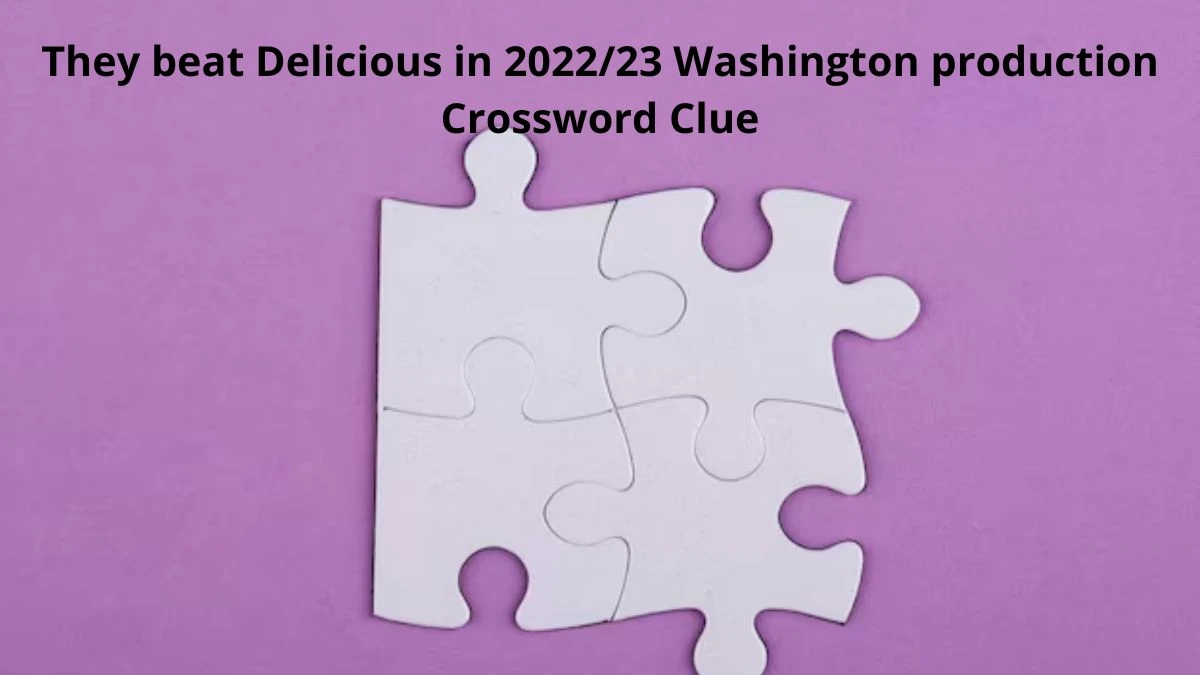 They beat Delicious in 2022/23 Washington production Crossword Clue