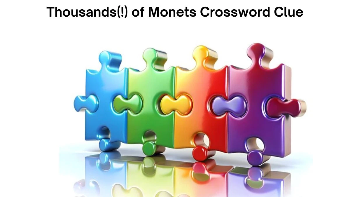 Thousands(!) of Monets Crossword Clue