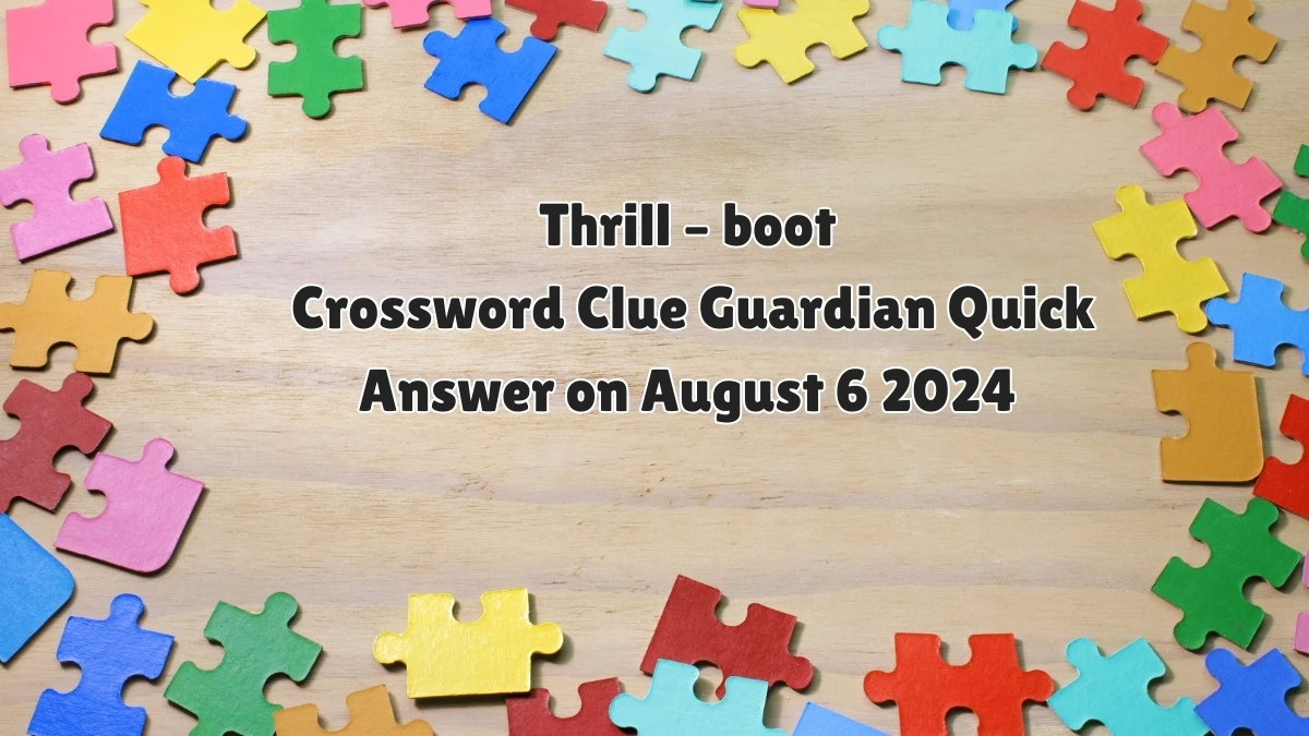 Thrill – boot Crossword Clue