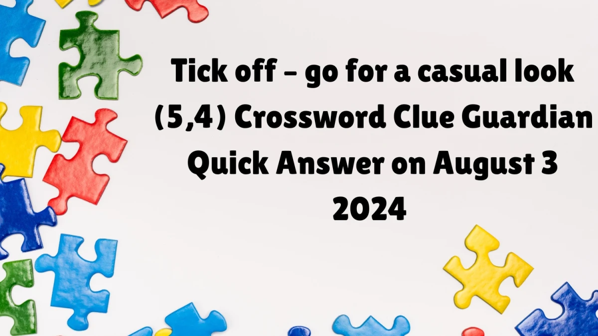 ​Tick off – go for a casual look (5,4)​​ Crossword