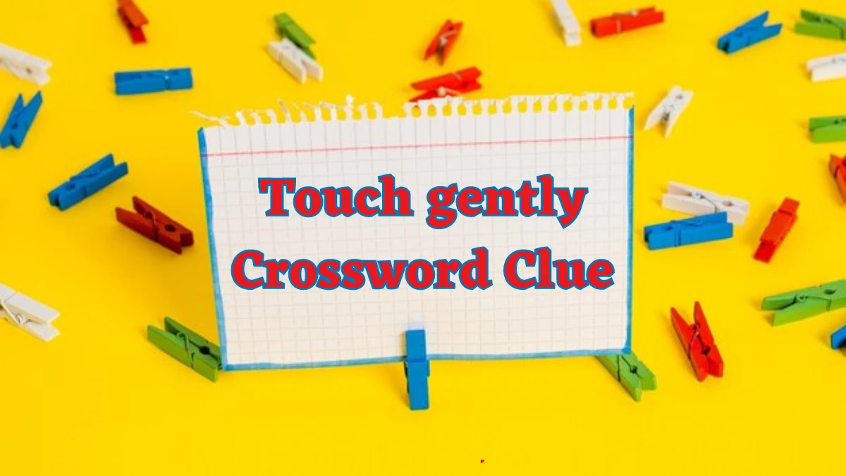 Touch gently Crossword Clue