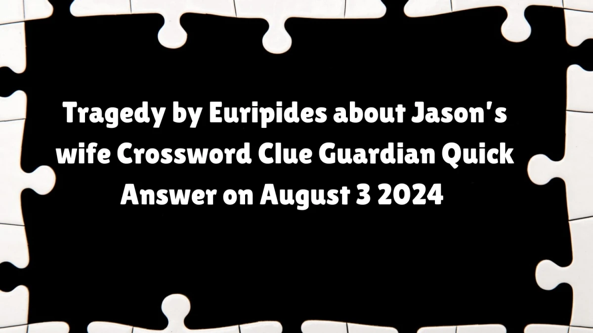 ​Tragedy by Euripides about Jason’s wife Crossword