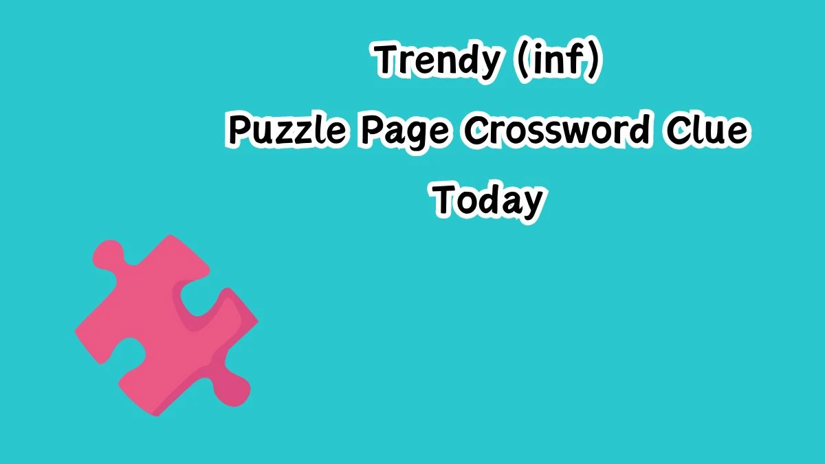 Trendy (inf) Crossword Clue Puzzle Page