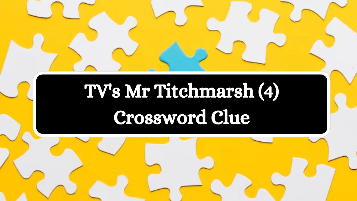 TV's Mr Titchmarsh (4) Crossword Clue 4 Letters