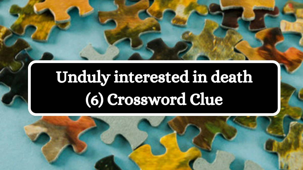 Unduly interested in death (6) Crossword Clue