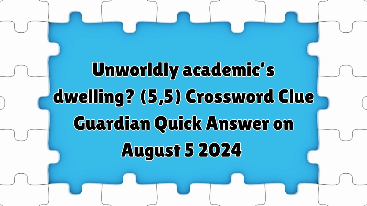 Guardian Quick ​Unworldly academic’s dwelling? (5,5)​ Crossword Clue