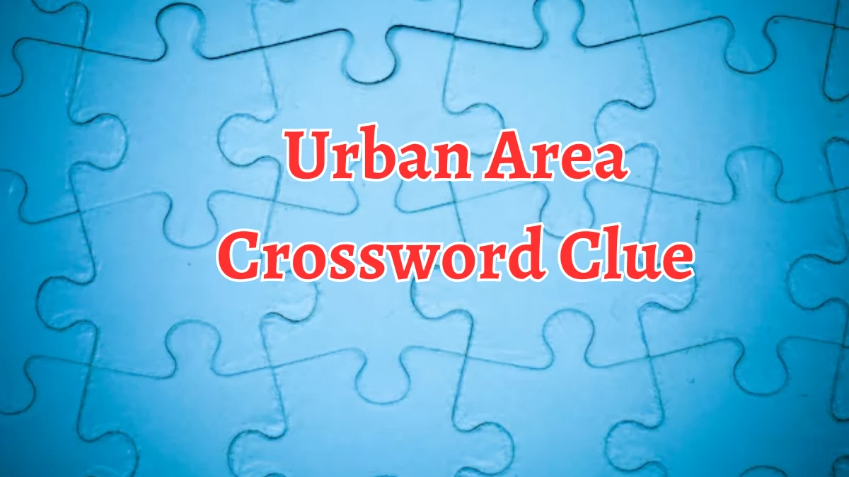 Urban Area Crossword Clue