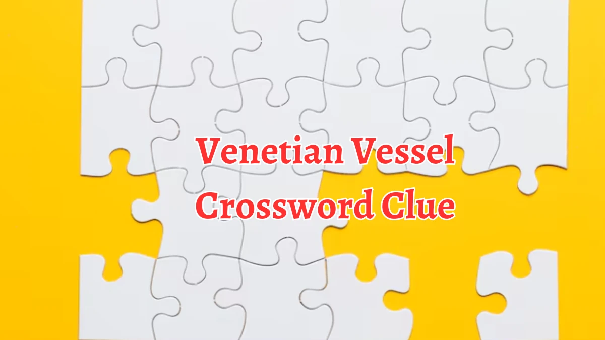 Venetian Vessel Crossword Clue 7 Letters