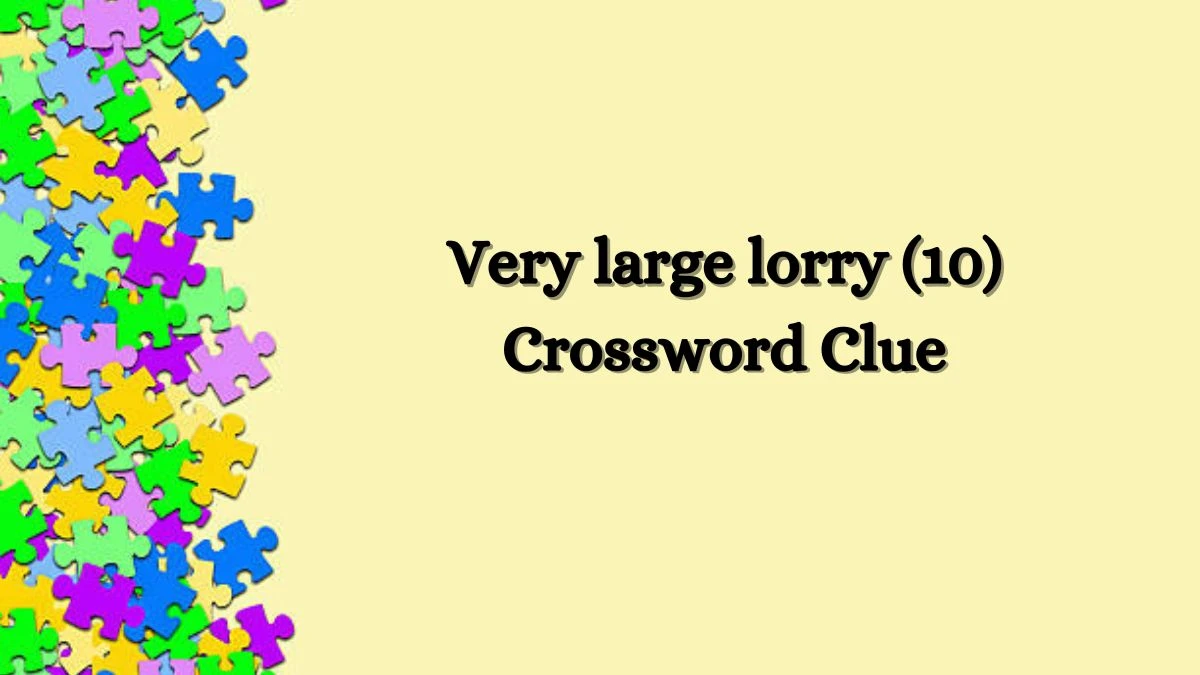 Very large lorry (10) Crossword Clue