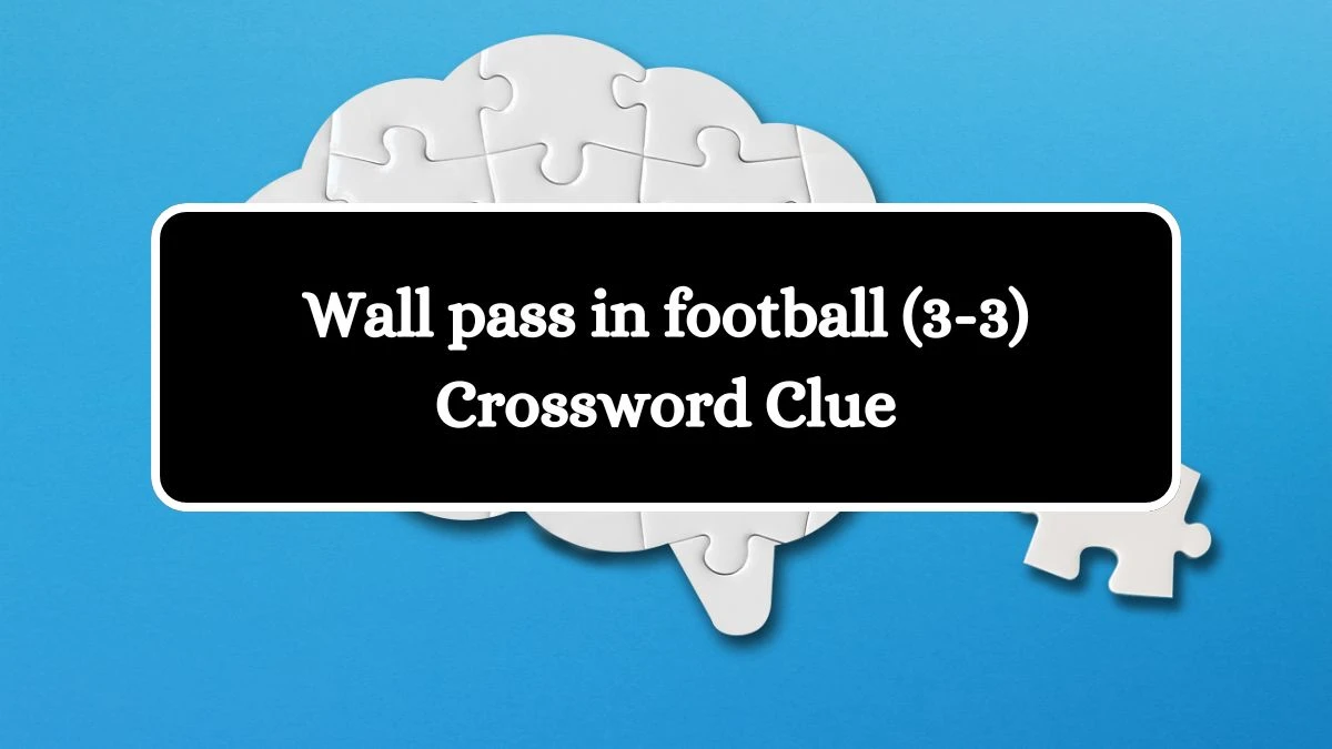 Wall pass in football (3-3) Crossword Clue 6 Letters