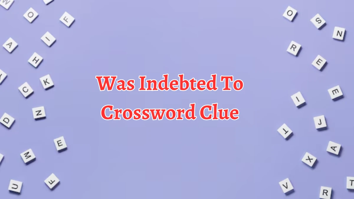 Was Indebted To Crossword Clue 4 Letters