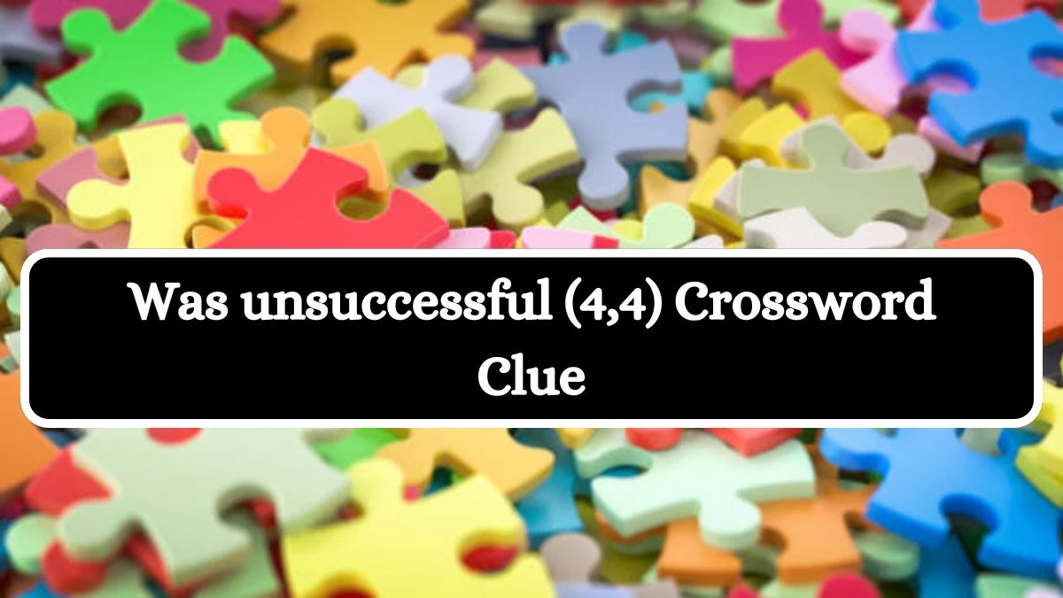 Was unsuccessful (4,4) Crossword Clue