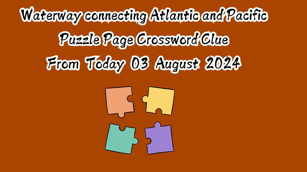 Waterway connecting Atlantic and Pacific Puzzle Page