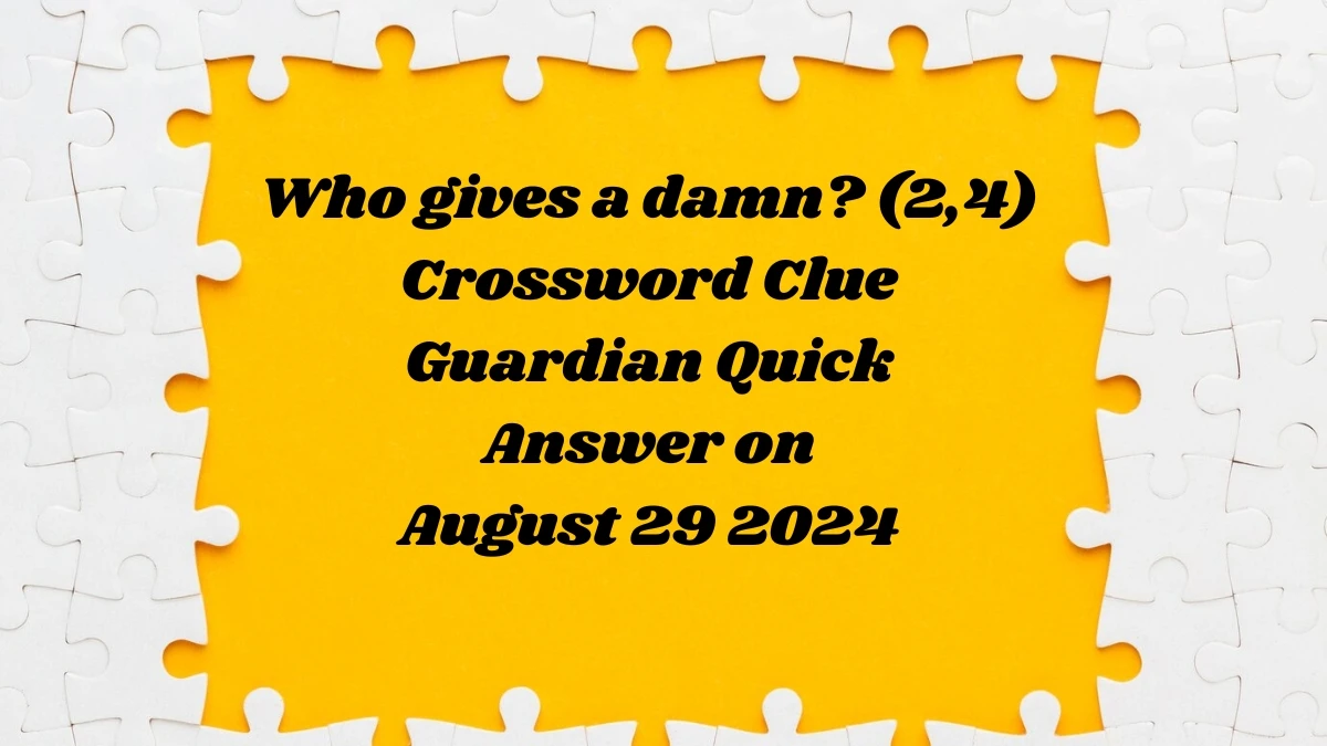 Guardian Quick ​Who gives a damn? (2,4)​ Crossword Clue