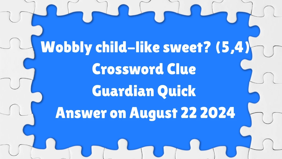 Wobbly child-like sweet? (5,4) Crossword Clue