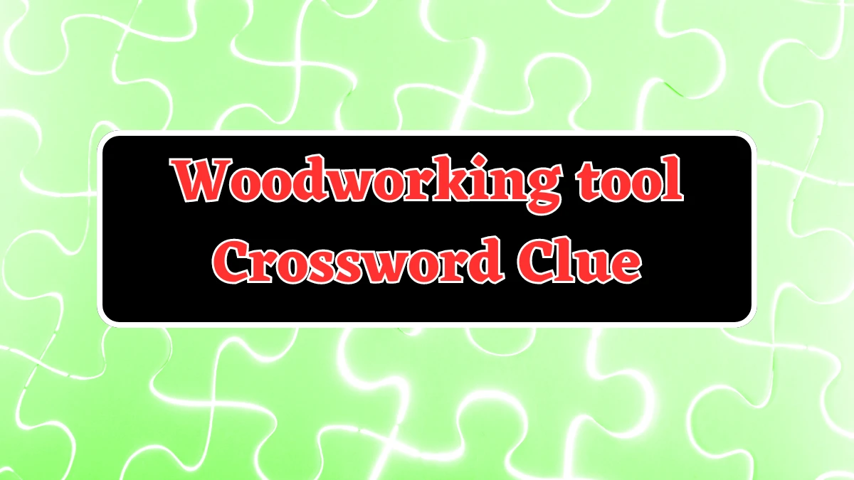 Woodworking tool Crossword Clue 5 Letters