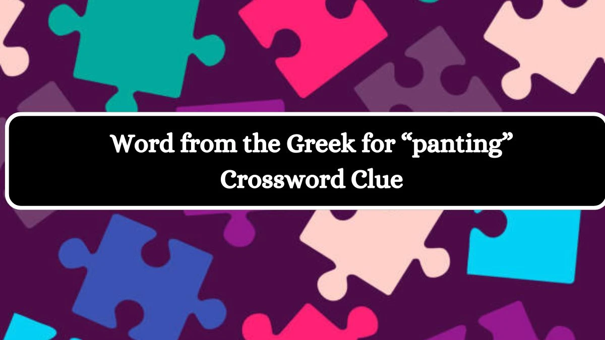 Word from the Greek for “panting” Crossword Clue