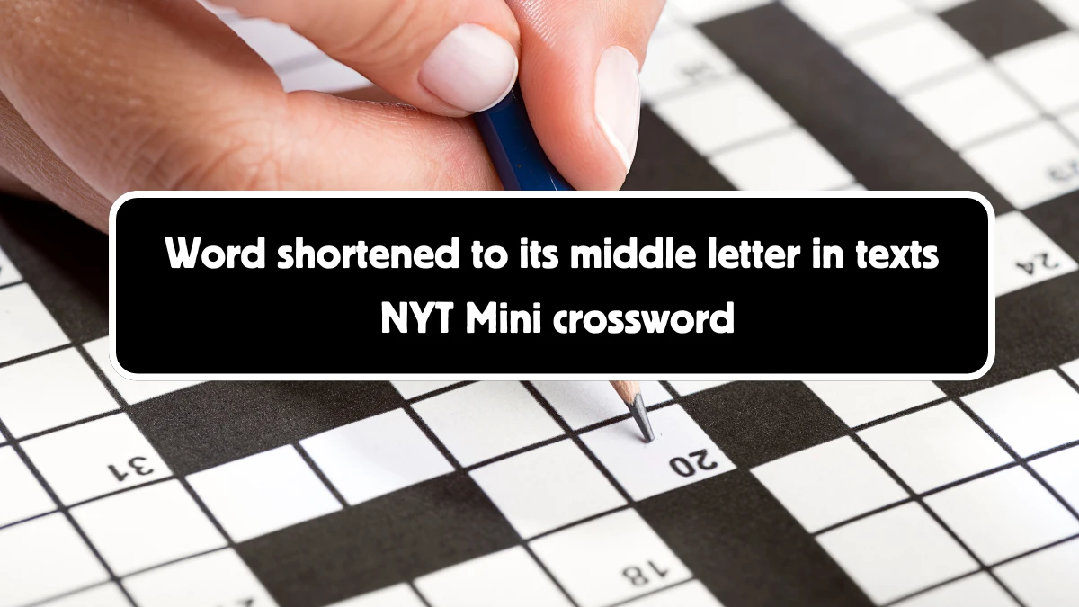 Word shortened to its middle letter in texts NYT Crossword Clue