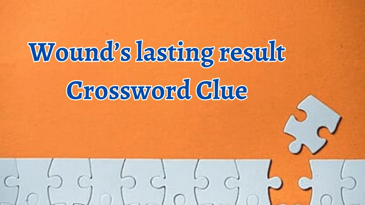 Wound’s lasting result Crossword Clue 4 Letters