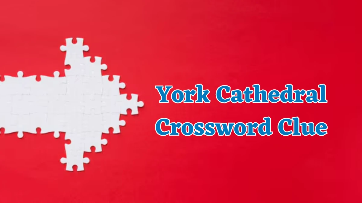 York Cathedral Crossword Clue 7 Letters