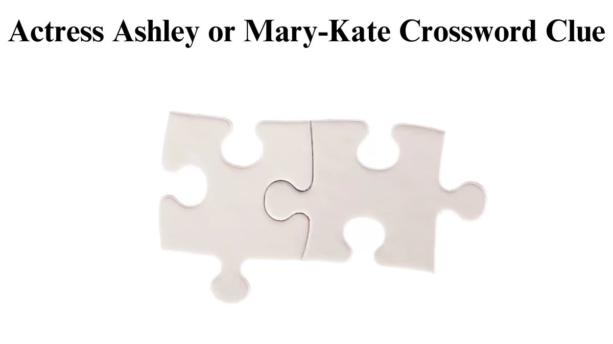 Actress Ashley or Mary-Kate Crossword Clue