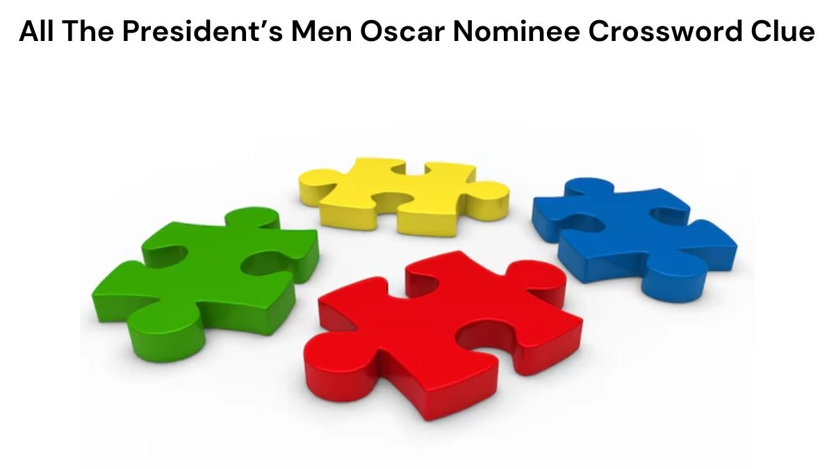 All The President’s Men Oscar Nominee Crossword Clue