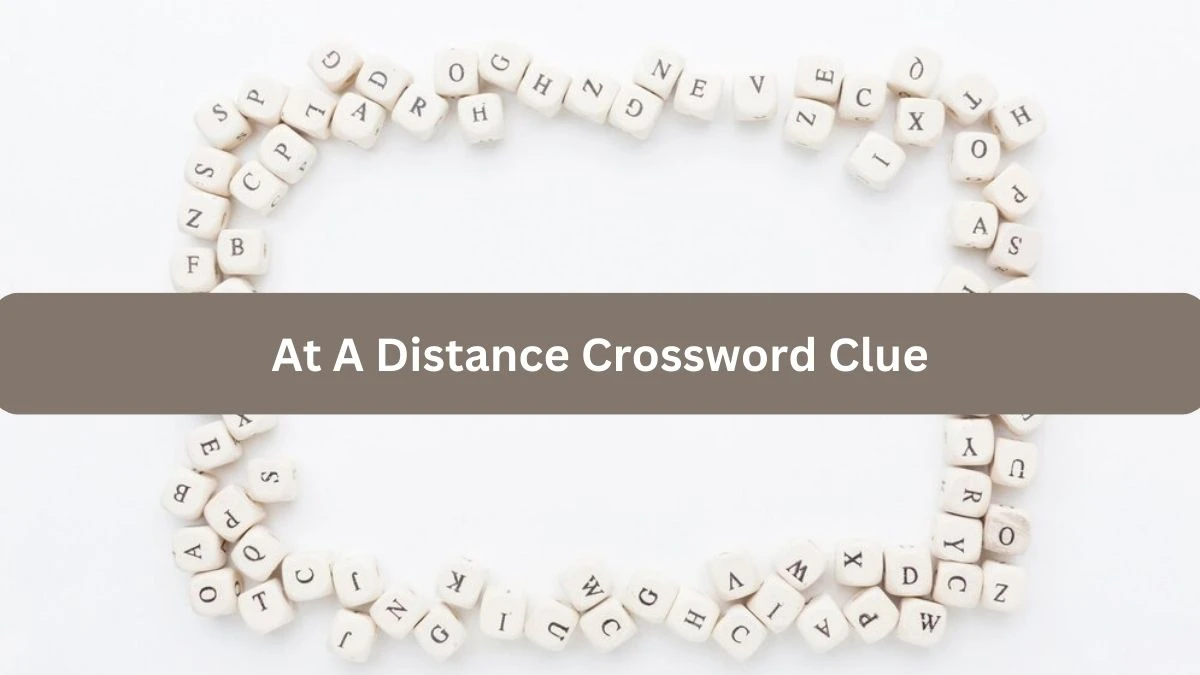 At A Distance Crossword Clue