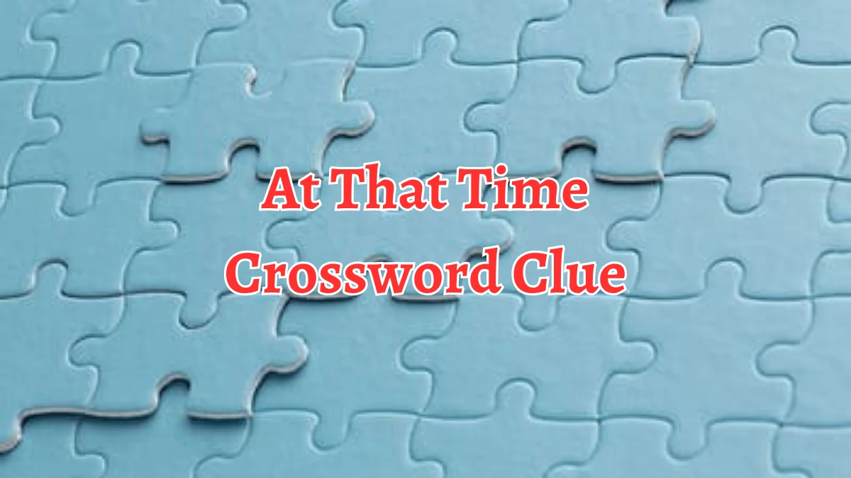 At That Time Crossword Clue