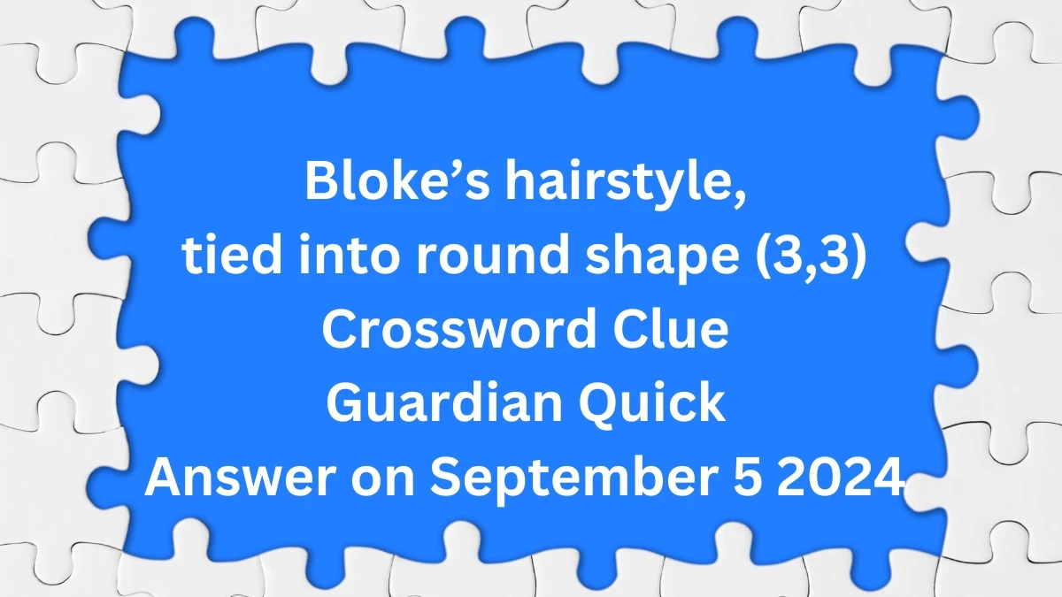 Bloke’s hairstyle, tied into round shape (3,3) Crossword Clue