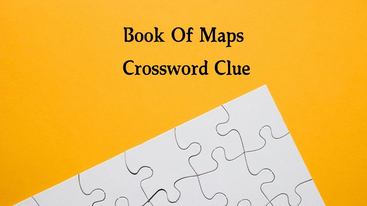 Book Of Maps Crossword Clue 5 Letters