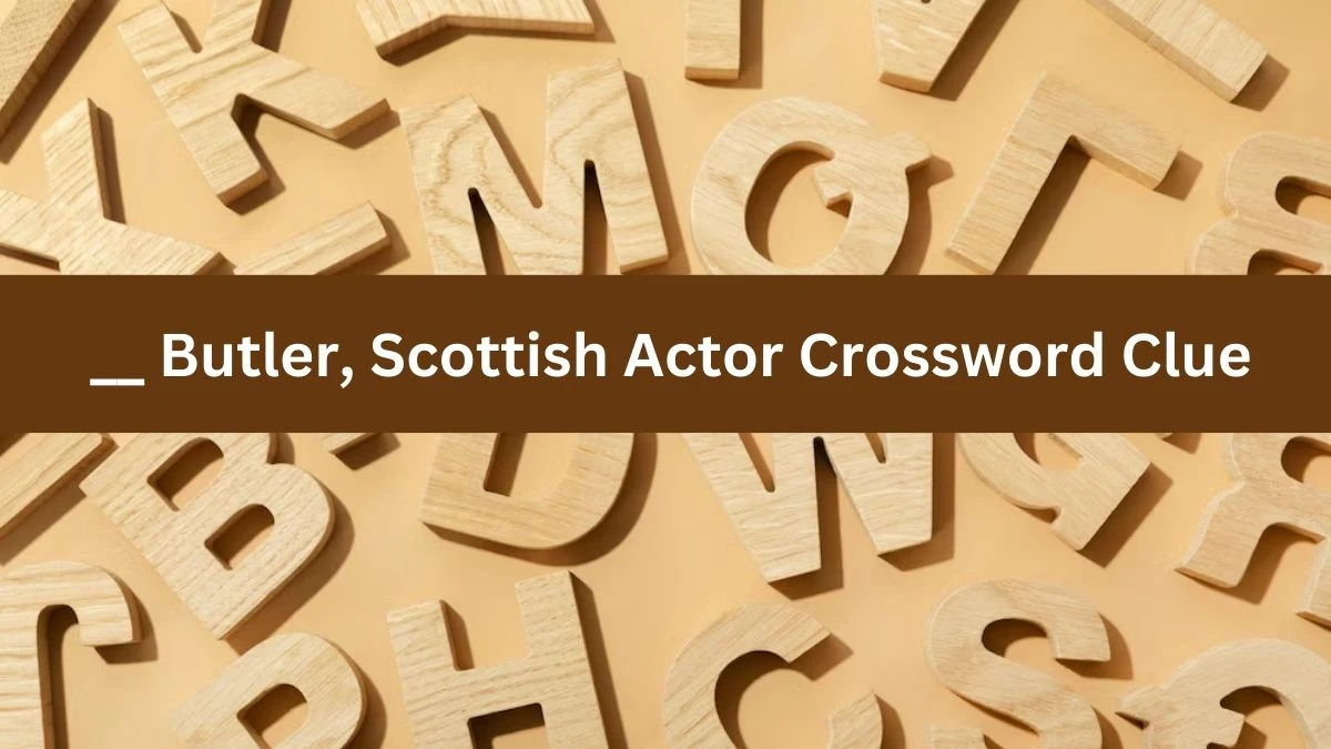 __ Butler, Scottish Actor Crossword Clue 6 Letters