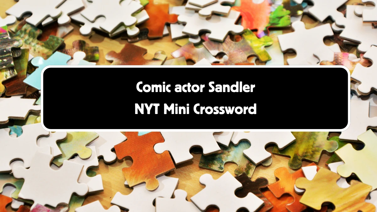 Comic actor Sandler NYT Crossword Clue