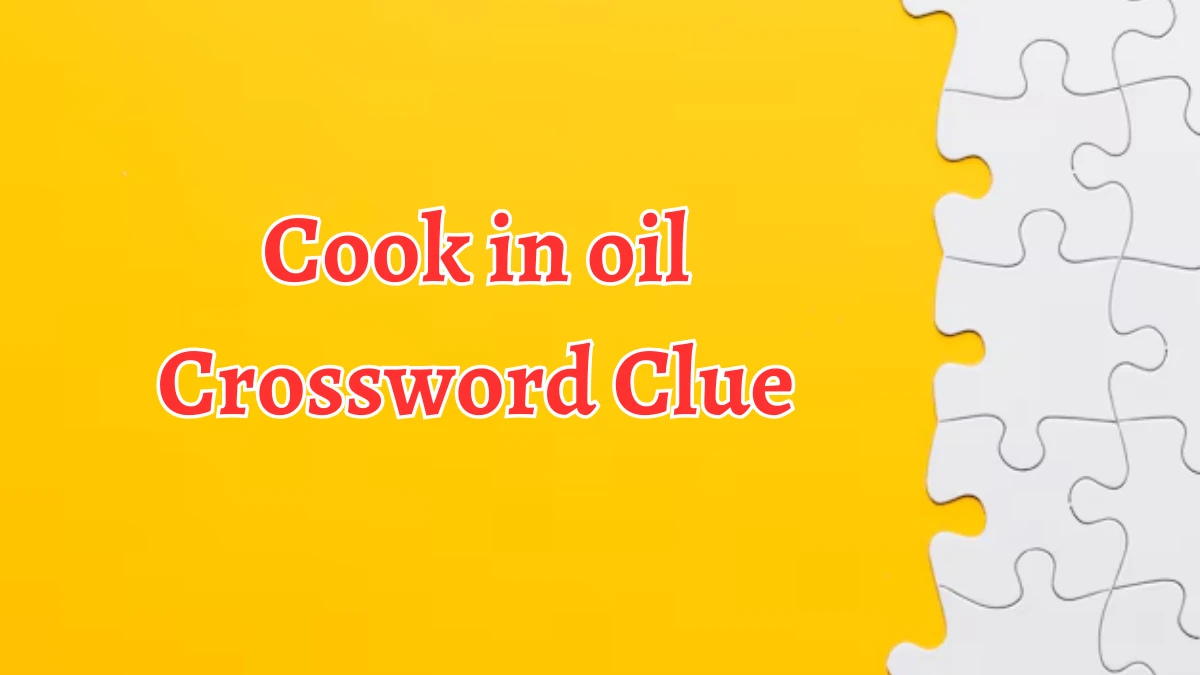 Cook in oil Crossword Clue 5 Letters