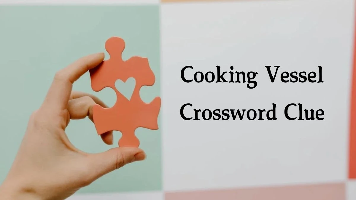 Cooking Vessel Crossword Clue