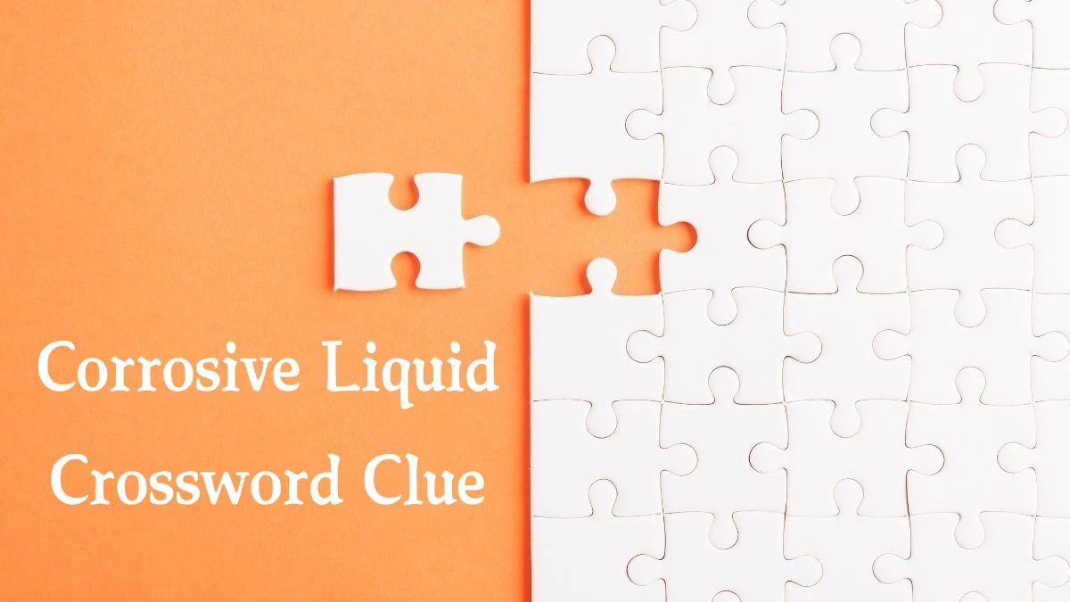 Corrosive Liquid Crossword Clue