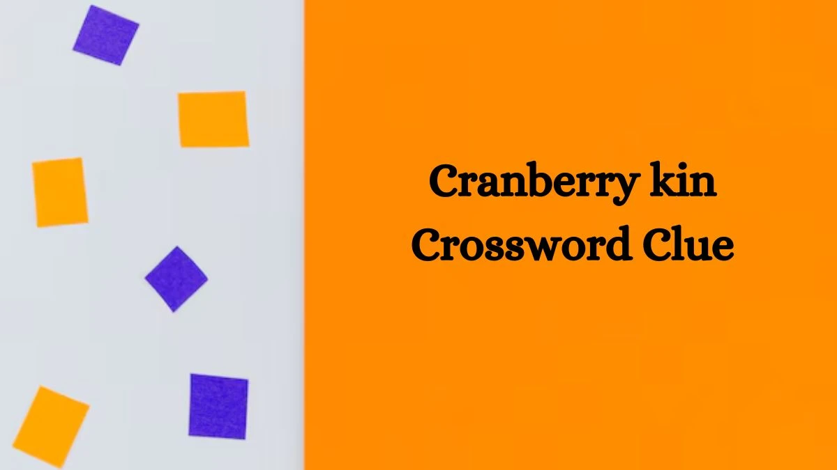 Cranberry kin Crossword Clue